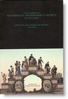 Costumbres de nacimiento, matrimonio y muerte en Asturias (encuesta del Ateneo de Madrid 1901-1902)